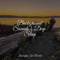 Background Sounds | Deep Sleep