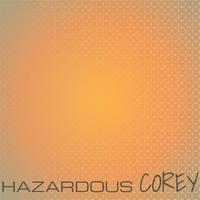 Hazardous Corey