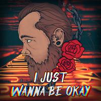 I Just Want To Be Okay