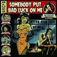 Bob Corritore & Friends: Somebody Put Bad Luck On Me