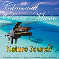 Classical Piano Music with Nature Sounds: Relaxing Classical Music for Studying, Sleeping, Relaxing