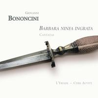 Bononcini: Barbara ninfa ingrata (Cantatas)