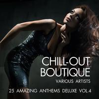 Chill-Out Boutique (25 Amazing Anthems Deluxe), Vol. 4