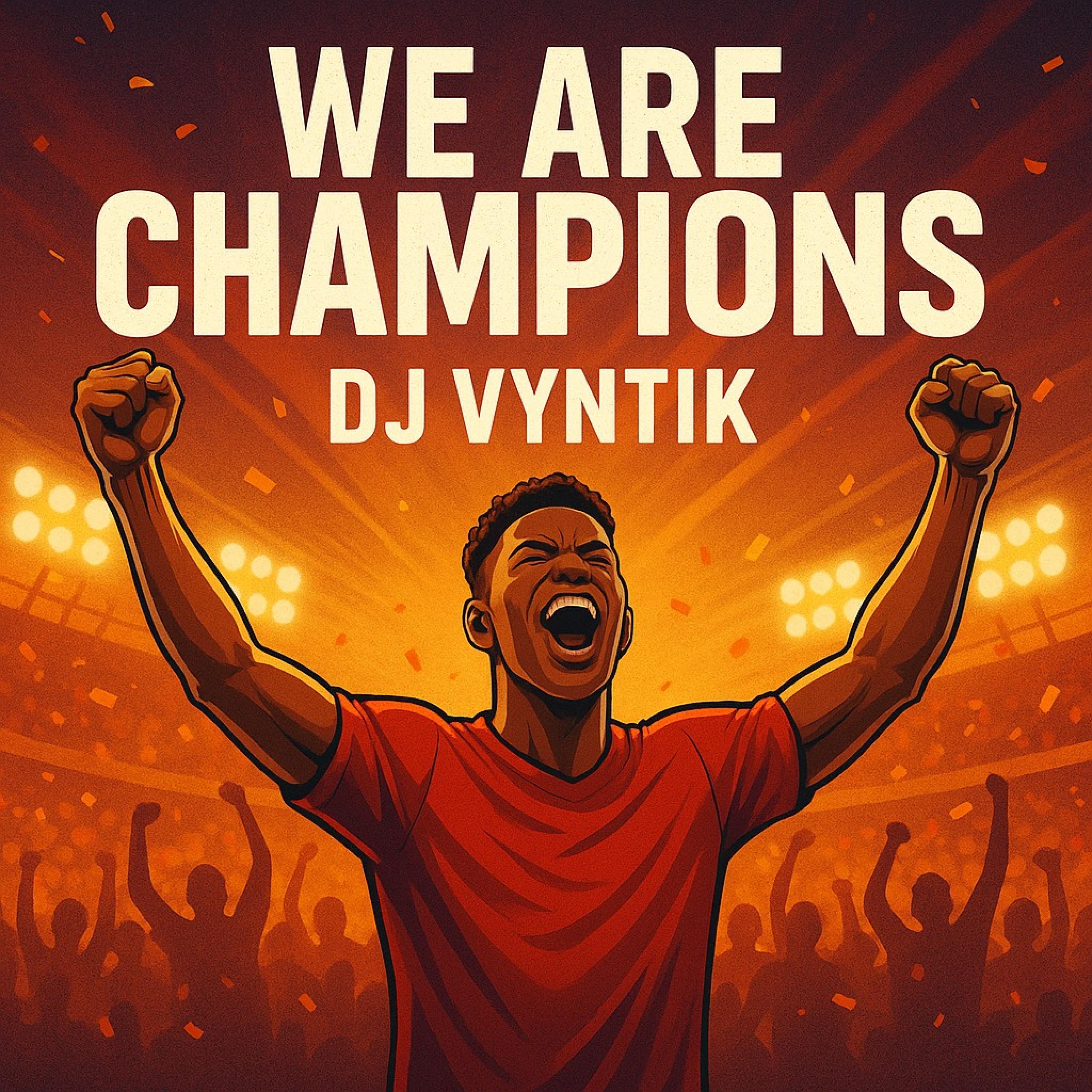 We are Champions (feat. DJ Vyntik)