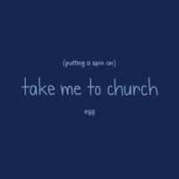 putting a spin on take me to church