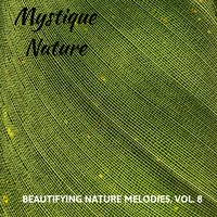 Mystique Nature - Beautifying Nature Melodies, Vol. 8