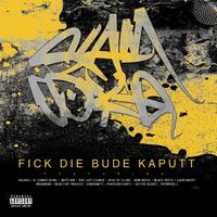 Fick Die Bude Kaputt (feat. Balboa, el Comer Ocho, Butcher, the Last Charge, King of Clubz, Mob Rules, Black Teeth, Ludo Nasty, Kraanium, Dead End Tragedy, Abnormity, Punished Earth, United Blood & Putrified J)