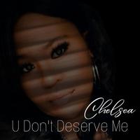 U Don't Deserve Me