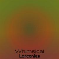 Whimsical Larcenies