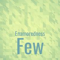 Enamoredness Few