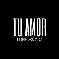 Tu Amor (Sesión Acústica)