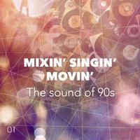 Mixin' Singin' Movin', Vol. 1 (The Sound of 90s)