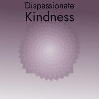 Dispassionate Kindness