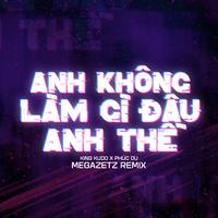 Anh Không Làm Gì Đâu Anh Thề (Megazetz Remix)