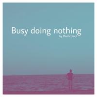 Busy Doing Nothing