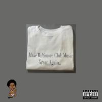 Make Baltimore Club Music Great Again!!