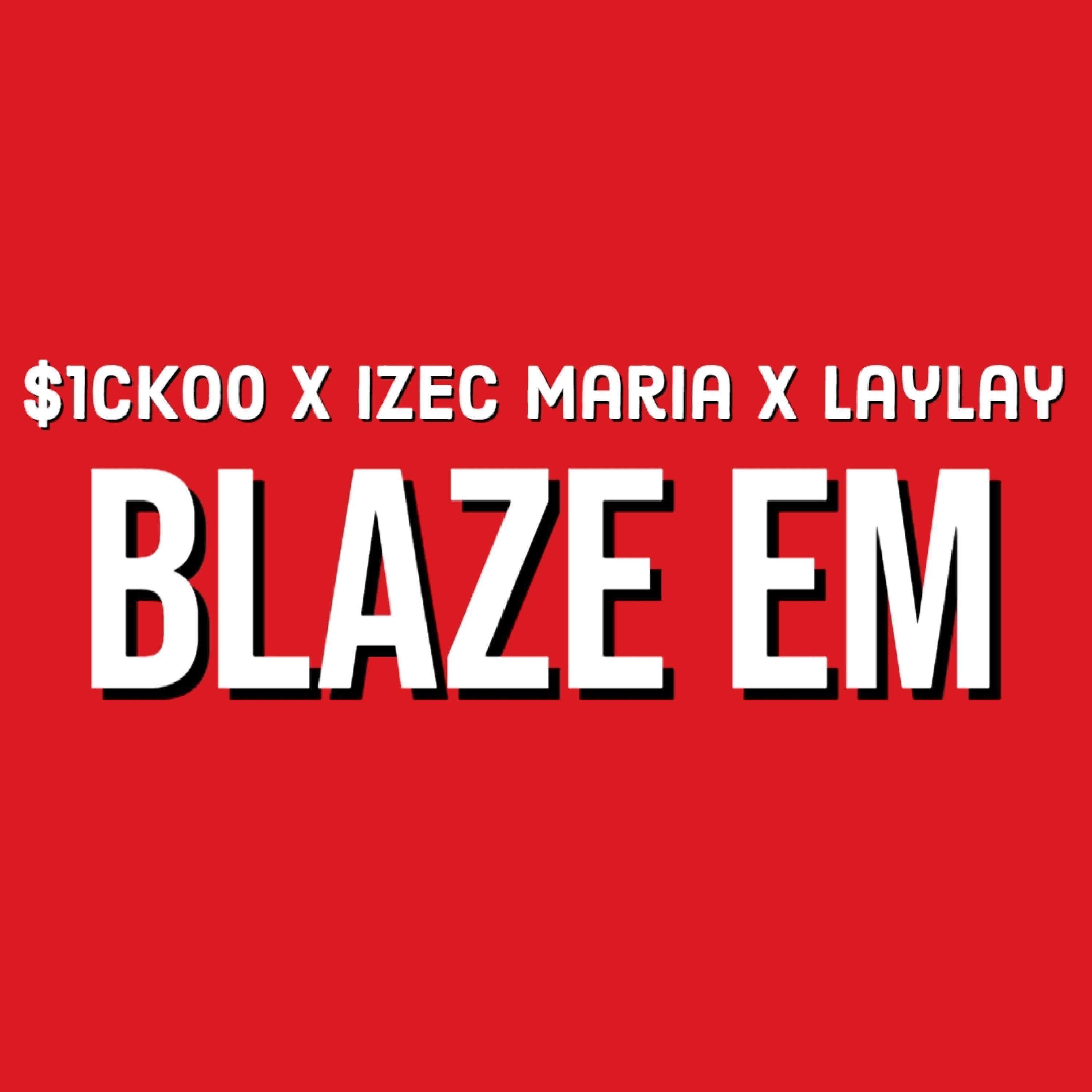 Blaze Em (feat. Izec Maria & laylay)