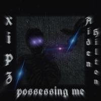 possessing me (feat. Aiden Hilton)