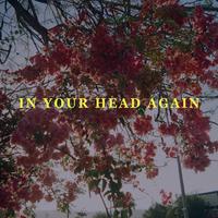 In Your Head Again