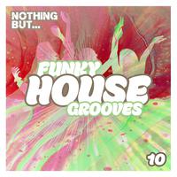 Nothing But... Funky House Grooves, Vol. 10