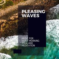 Pleasing Waves - Music for Early Morning Yoga and Meditation