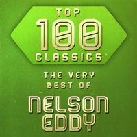 Top 100 Classics - The Very Best of Nelson Eddy