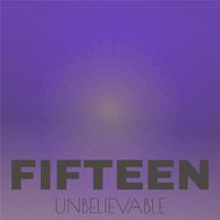 Fifteen Unbelievable