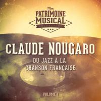 Du jazz à la chanson française : claude nougaro, vol. 1