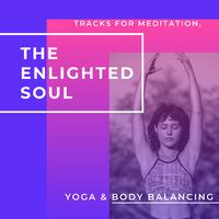 The Enlighted Soul - Tracks For Meditation, Yoga & Body Balancing