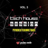 Tech House Session, Vol. 3 (Psychedelic Tech House Tracks)