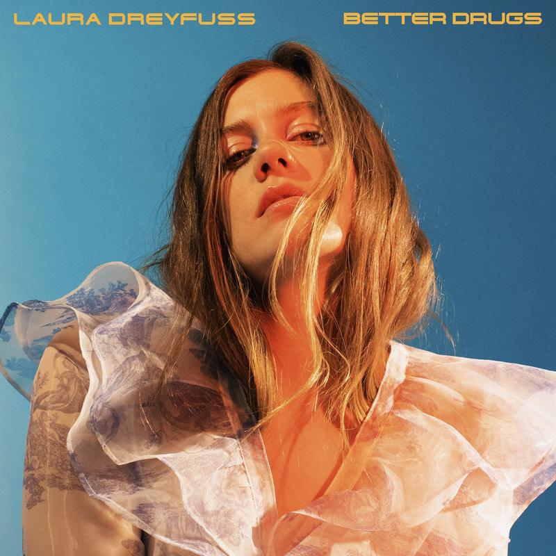 Better Drugs_Laura Dreyfuss_Better Drugs | 在线播放_Better Drugs歌词_Better Drugs下载 | 网易云音乐