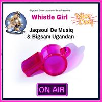 Whistle Girl (feat. Jaqsoul De Musiq & Bigsam Ugandan)