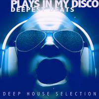 Plays in My Disco - Deepest Beats