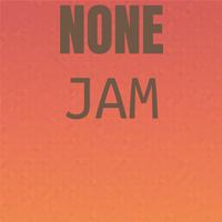 None Jam