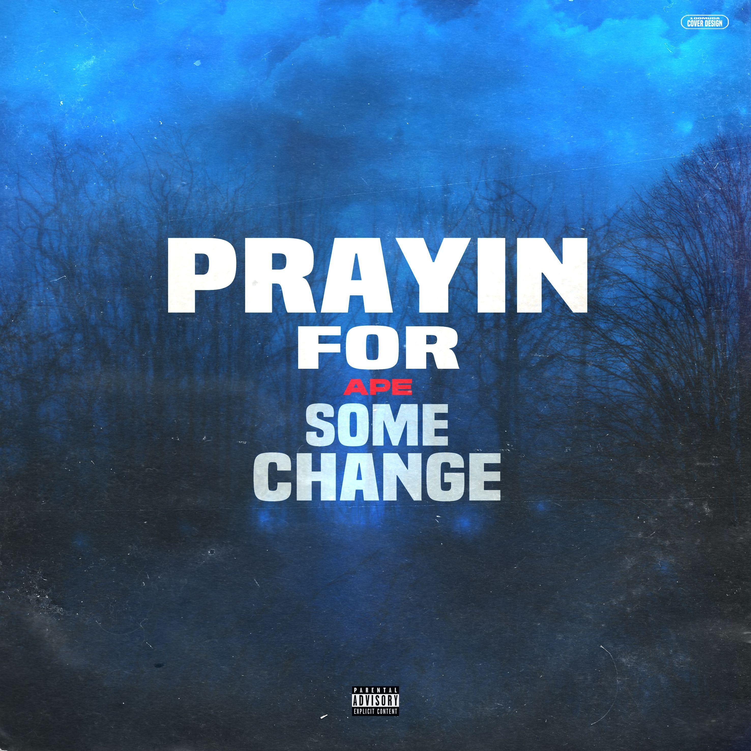 Prayin for some Change