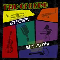 Two of a Kind: Roy Eldridge & Dizzy Gillespie