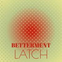 Betterment Latch