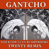 You Know I Can Be Superhero - Twenty Remix