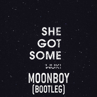 She Got Some (MOONBOY Bootleg)