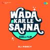 DJ Percy - Wada Kar Le Sajna Chill Flip