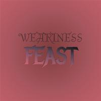 Weariness Feast