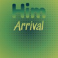 Him Arrival