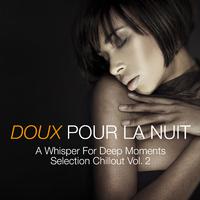 Doux pour la nuit a Whisper for Deep Moments Selection Chillout, Vol. 2