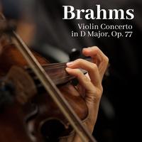 Brahms: Violin Concerto in D Major, Op. 77