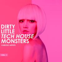 Dirty Little Tech House Monsters, Vol. 1