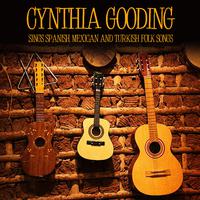 Cynthia Gooding Sings Spanish, Mexican and Turkish Folk Songs