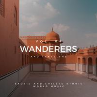 Wanderers And Travelers - Exotic And Chilled Ethnic World Music, Vol. 04