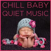 Chill Baby Quiet Music: Soothing Sounds for to Calm Your Baby Down