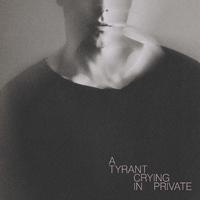 A Tyrant Crying In Private