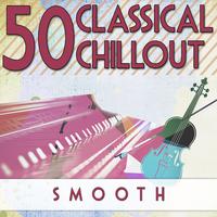 50 Classical Chillout: Smooth